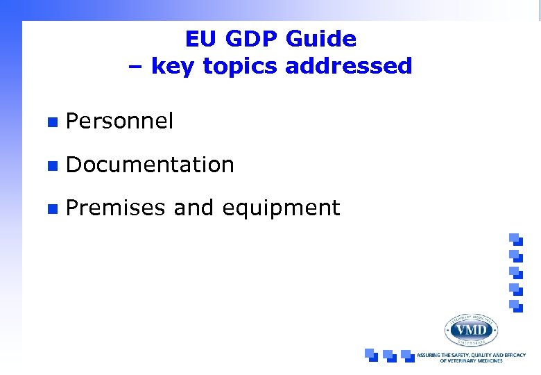 EU GDP Guide – key topics addressed n Personnel n Documentation n Premises and