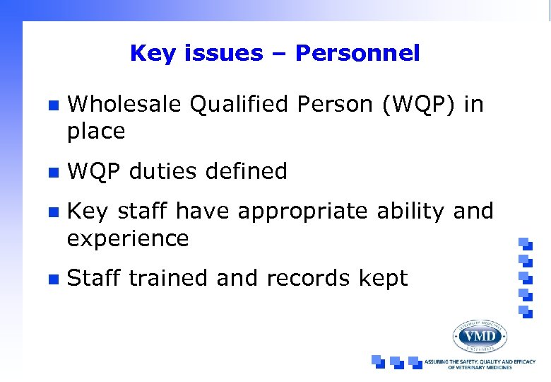 Key issues – Personnel n Wholesale Qualified Person (WQP) in place n WQP duties