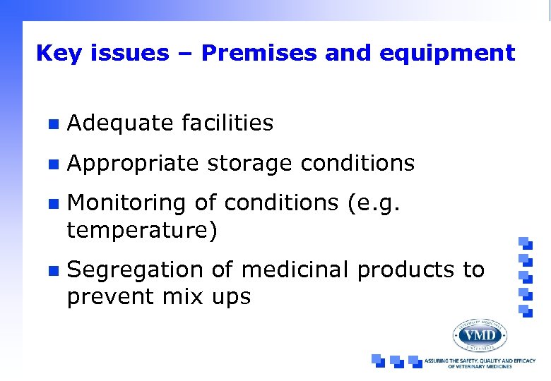 Key issues – Premises and equipment n Adequate facilities n Appropriate storage conditions n