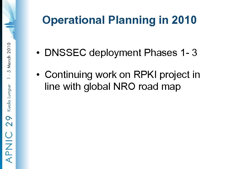 Operational Planning in 2010 • DNSSEC deployment Phases 1 - 3 • Continuing work