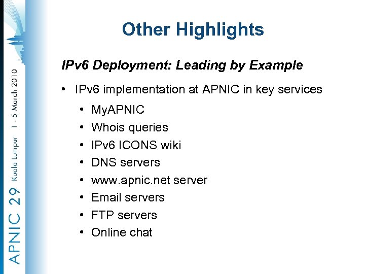 Other Highlights IPv 6 Deployment: Leading by Example • IPv 6 implementation at APNIC