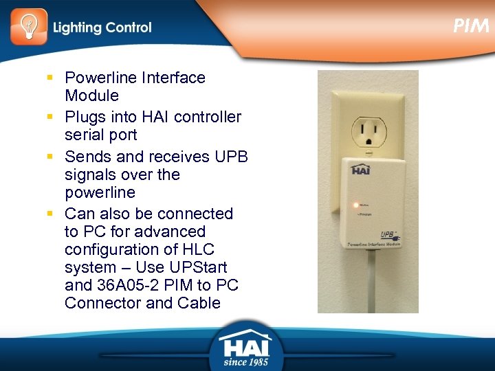 PIM § Powerline Interface Module § Plugs into HAI controller serial port § Sends