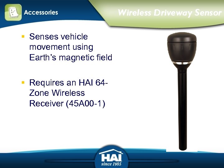 Wireless Driveway Sensor § Senses vehicle movement using Earth’s magnetic field § Requires an