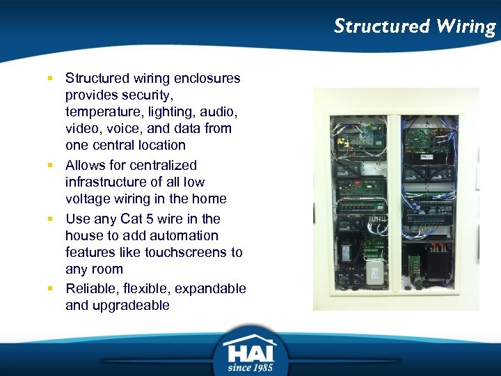 Structured Wiring § Structured wiring enclosures provides security, temperature, lighting, audio, video, voice, and