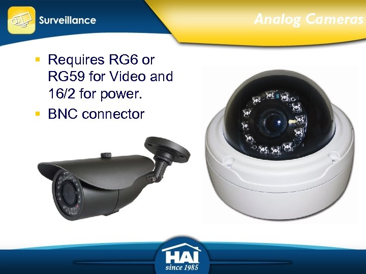 Analog Cameras § Requires RG 6 or RG 59 for Video and 16/2 for