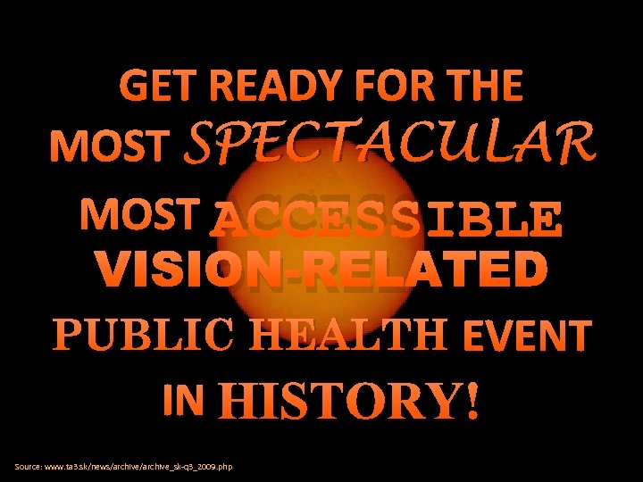 GET READY FOR THE MOST SPECTACULAR MOST ACCESSIBLE VISION-RELATED PUBLIC HEALTH EVENT IN HISTORY!