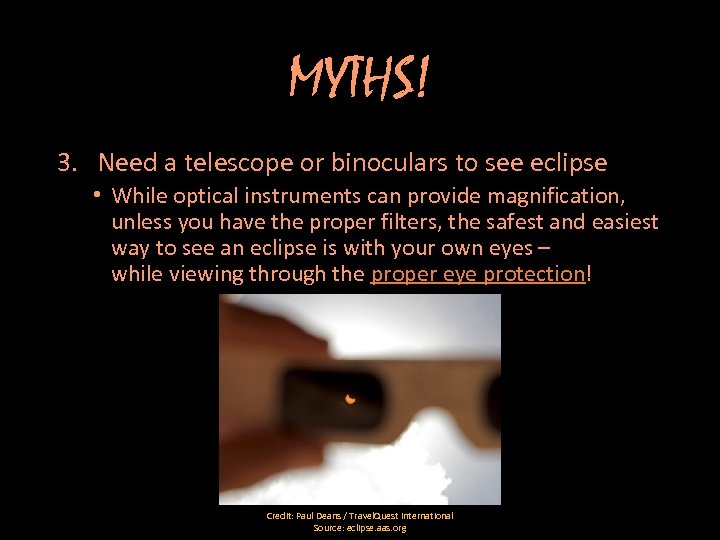 MYTHS! 3. Need a telescope or binoculars to see eclipse • While optical instruments
