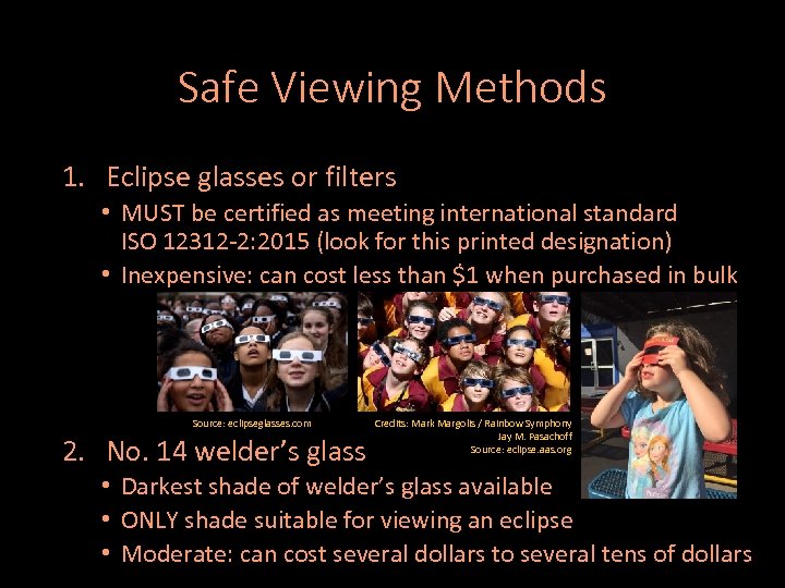 Safe Viewing Methods 1. Eclipse glasses or filters • MUST be certified as meeting