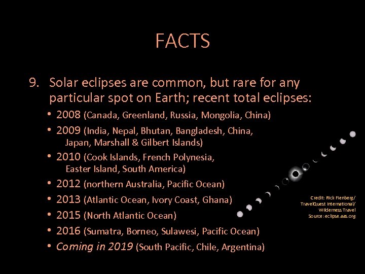 FACTS 9. Solar eclipses are common, but rare for any particular spot on Earth;