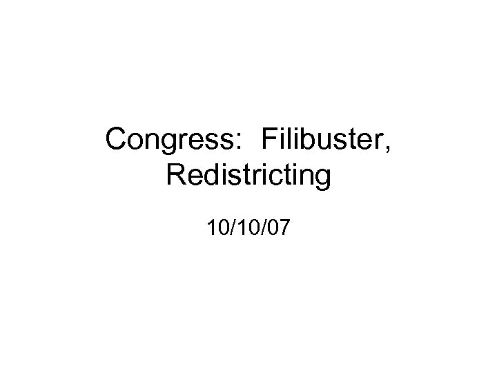 Congress: Filibuster, Redistricting 10/10/07 