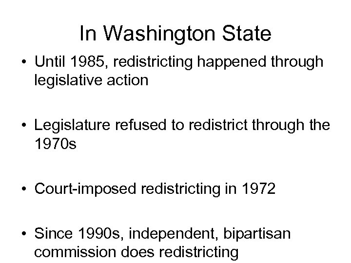 In Washington State • Until 1985, redistricting happened through legislative action • Legislature refused