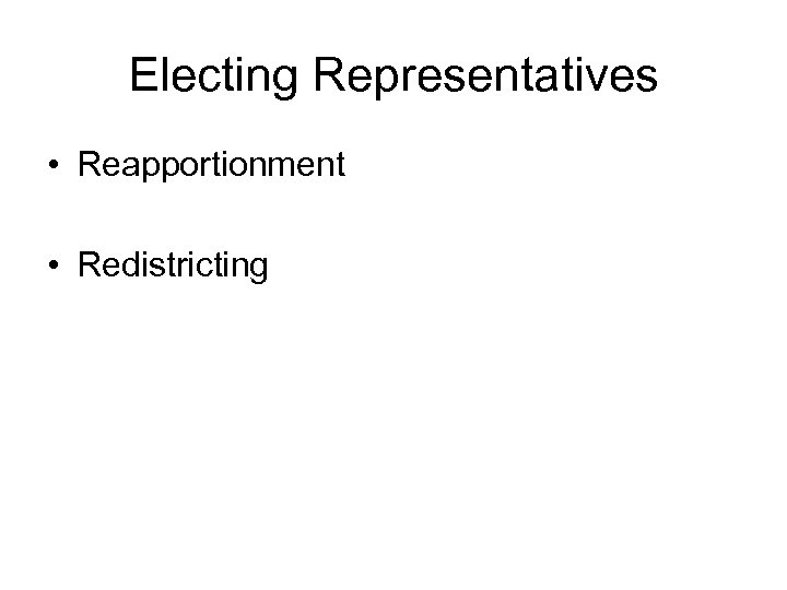 Electing Representatives • Reapportionment • Redistricting 