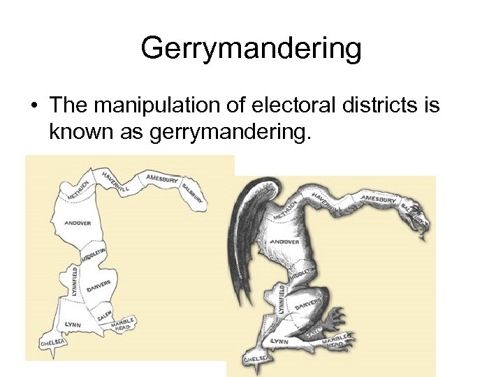 Gerrymandering • The manipulation of electoral districts is known as gerrymandering. 