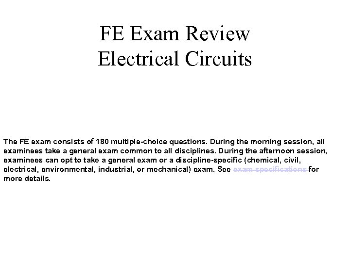 FE Exam Review Electrical Circuits The FE exam consists of 180 multiple-choice questions. During