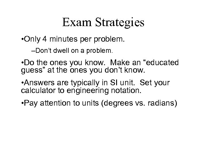 Exam Strategies • Only 4 minutes per problem. –Don’t dwell on a problem. •