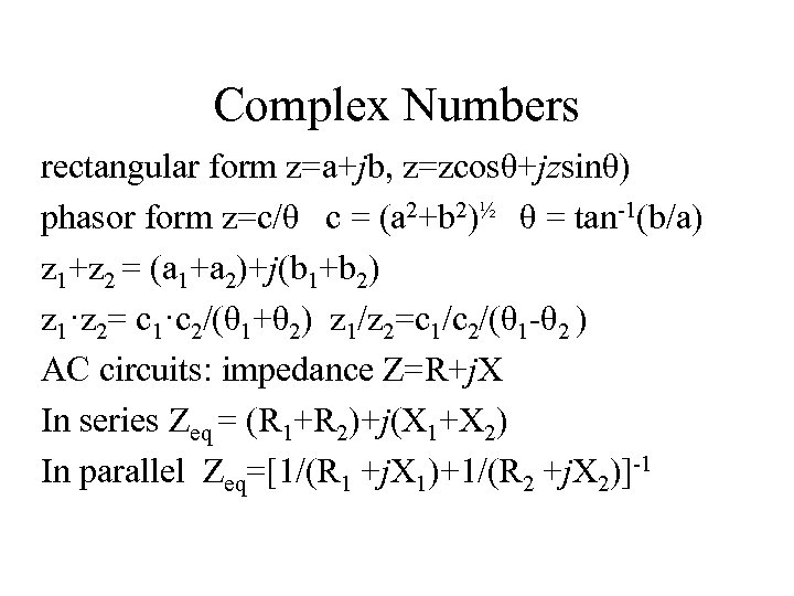 Complex Numbers rectangular form z=a+jb, z=zcosθ+jzsinθ) phasor form z=c/θ c = (a 2+b 2)½