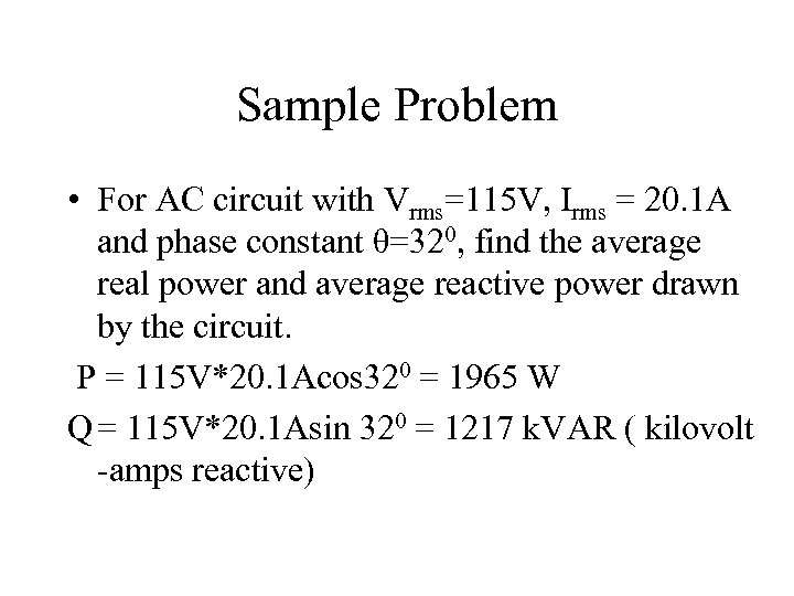 Sample Problem • For AC circuit with Vrms=115 V, Irms = 20. 1 A