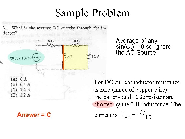 Sample Problem Average of any sin(wt) = 0 so ignore the AC Source Answer