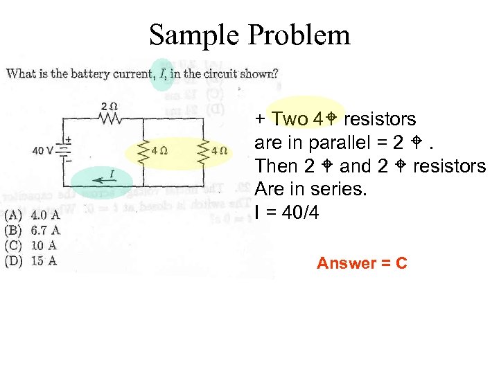 Sample Problem + Two 4 resistors are in parallel = 2 . Then 2