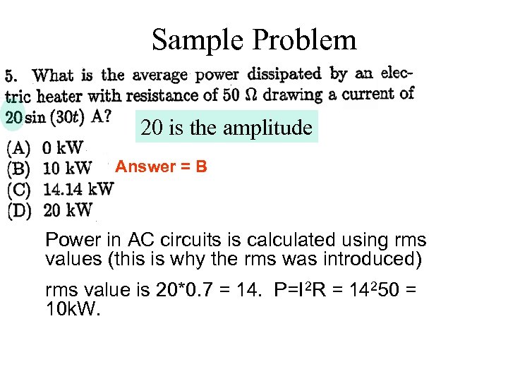 Sample Problem 20 is the amplitude Answer = B Power in AC circuits is