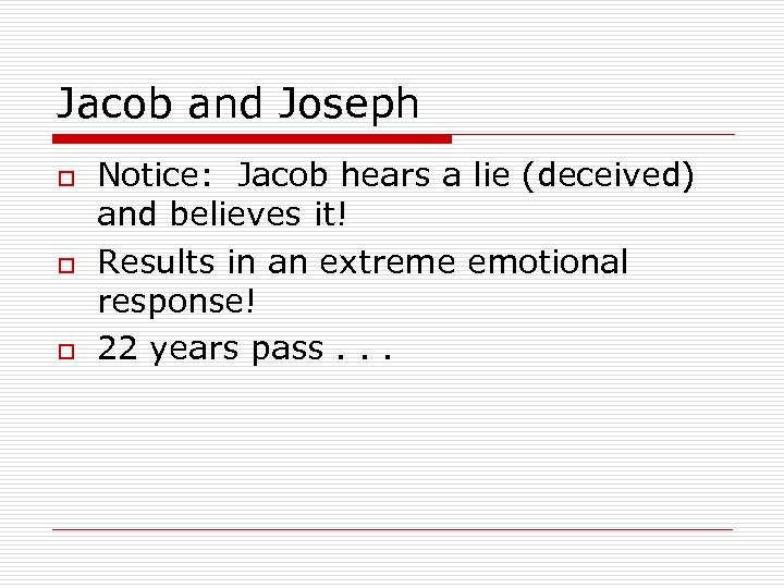 Jacob and Joseph o o o Notice: Jacob hears a lie (deceived) and believes