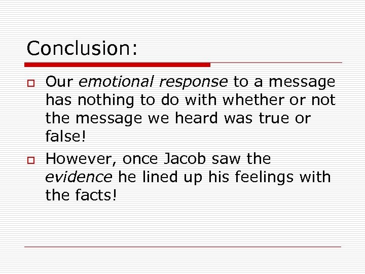 Conclusion: o o Our emotional response to a message has nothing to do with