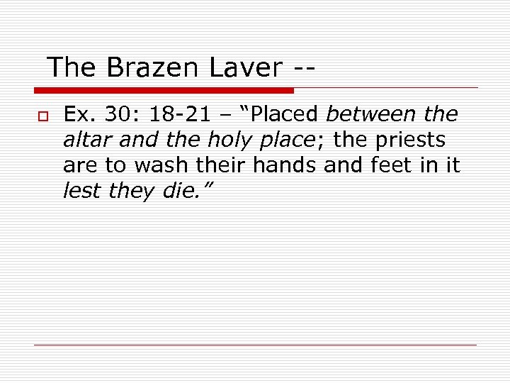 The Brazen Laver -o Ex. 30: 18 -21 – “Placed between the altar and