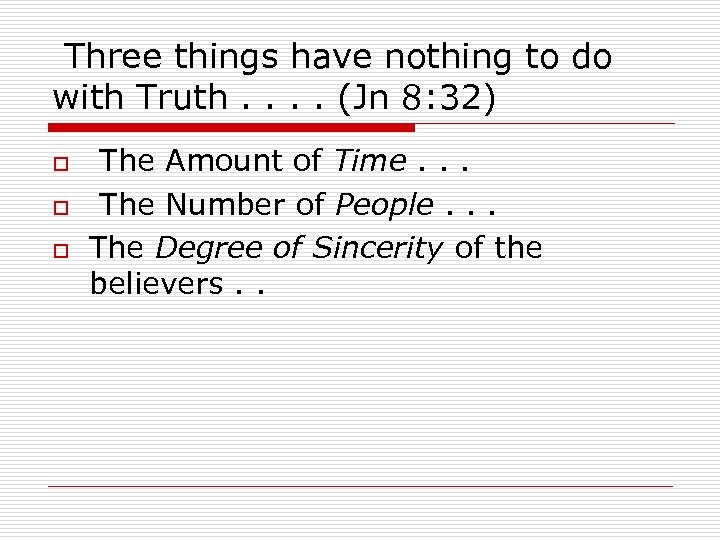 Three things have nothing to do with Truth. . (Jn 8: 32) o o