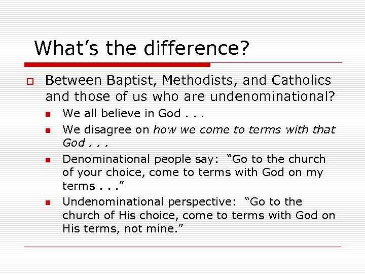 What’s the difference? o Between Baptist, Methodists, and Catholics and those of us who