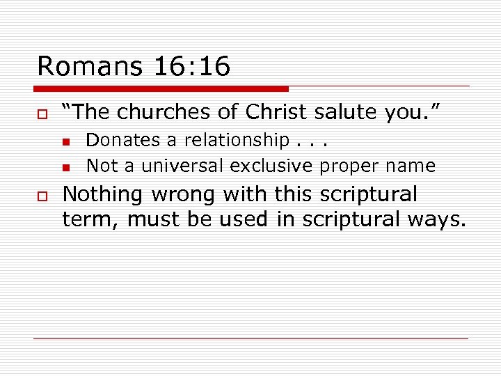 Romans 16: 16 o “The churches of Christ salute you. ” n n o