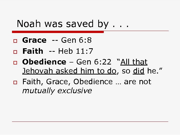 Noah was saved by. . . o o Grace -- Gen 6: 8 Faith