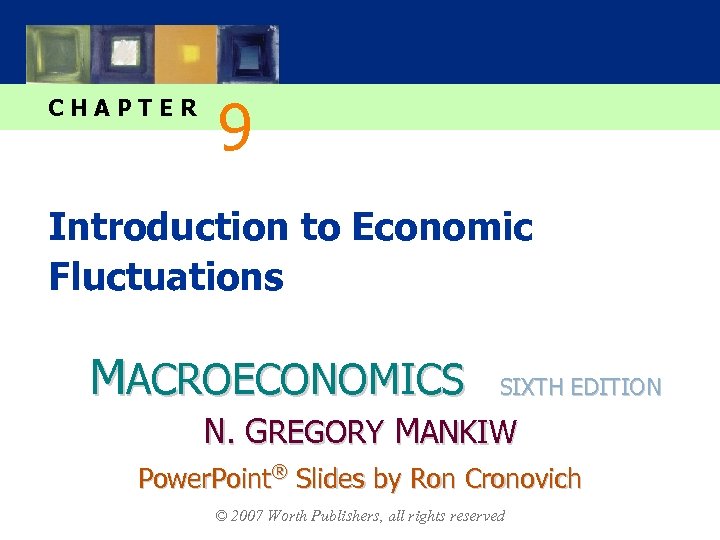 CHAPTER 9 Introduction to Economic Fluctuations MACROECONOMICS SIXTH EDITION N. GREGORY MANKIW Power. Point®