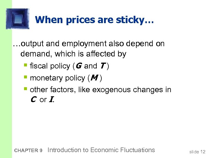 When prices are sticky… …output and employment also depend on demand, which is affected