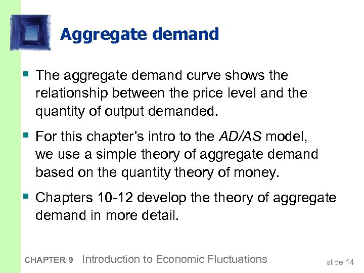 Aggregate demand § The aggregate demand curve shows the relationship between the price level