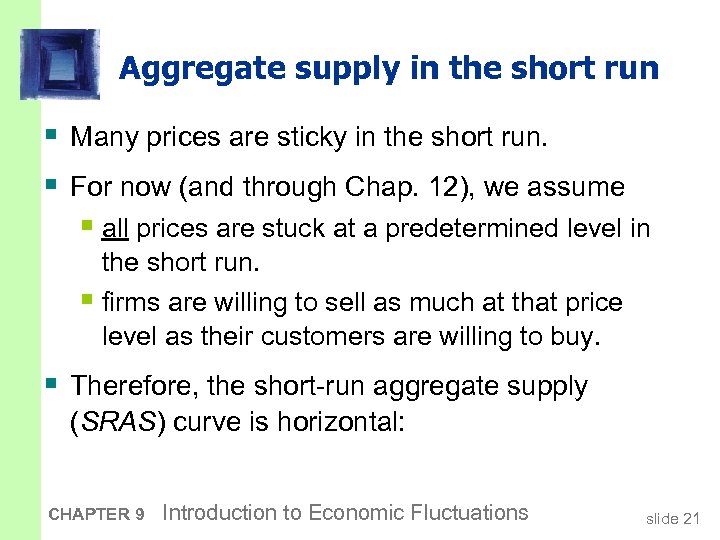 Aggregate supply in the short run § Many prices are sticky in the short