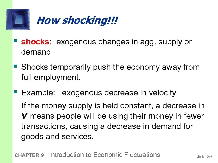 How shocking!!! § shocks: exogenous changes in agg. supply or demand § Shocks temporarily