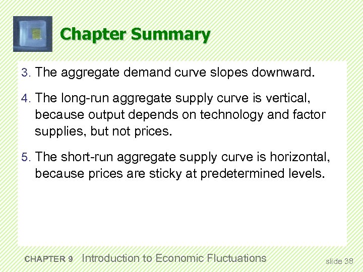 Chapter Summary 3. The aggregate demand curve slopes downward. 4. The long-run aggregate supply