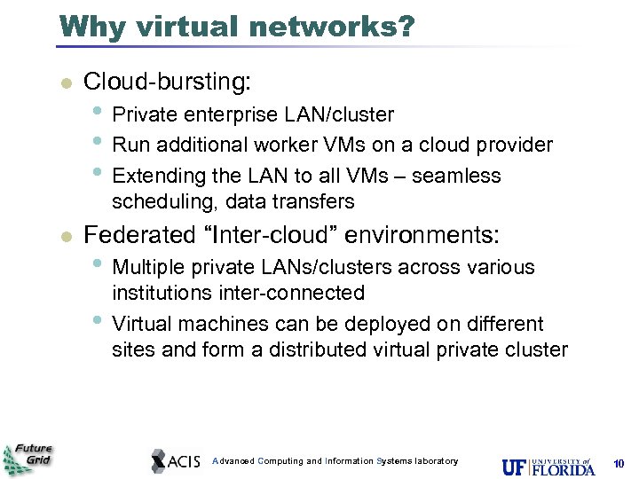 Why virtual networks? Cloud-bursting: • Private enterprise LAN/cluster • Run additional worker VMs on