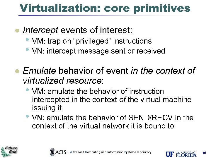 Virtualization: core primitives Intercept events of interest: Emulate behavior of event in the context