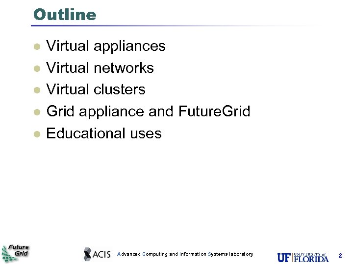 Outline Virtual appliances Virtual networks Virtual clusters Grid appliance and Future. Grid Educational uses