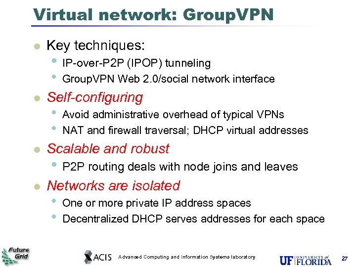 Virtual network: Group. VPN Key techniques: Self-configuring • IP-over-P 2 P (IPOP) tunneling •