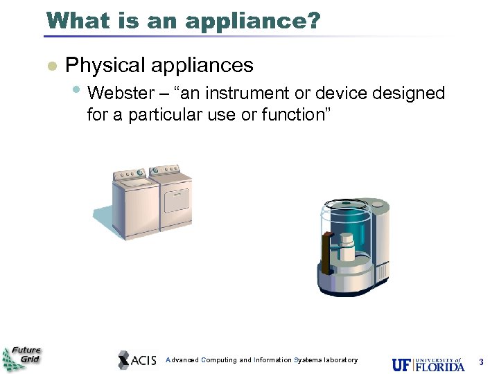 What is an appliance? Physical appliances • Webster – “an instrument or device designed