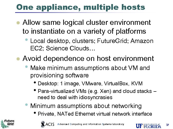 One appliance, multiple hosts Allow same logical cluster environment to instantiate on a variety