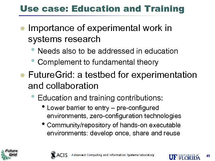 Use case: Education and Training Importance of experimental work in systems research • Needs