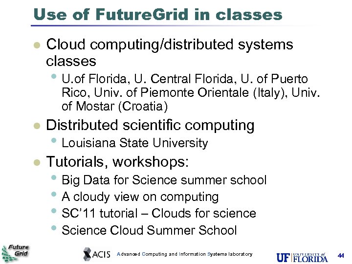 Use of Future. Grid in classes Cloud computing/distributed systems classes • U. of Florida,