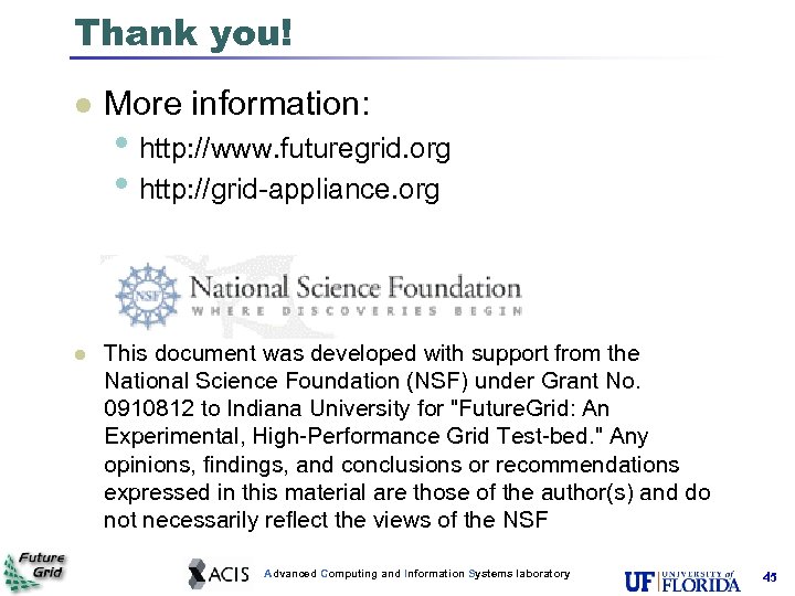 Thank you! More information: • http: //www. futuregrid. org • http: //grid-appliance. org This