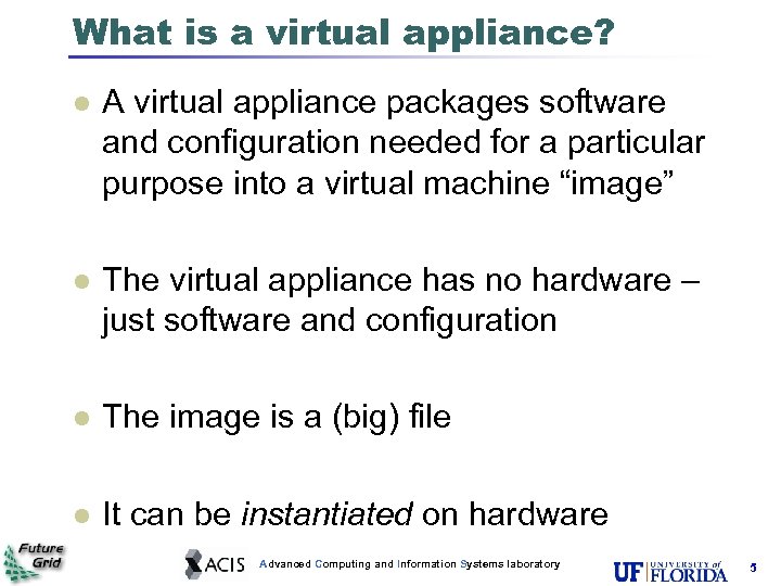 What is a virtual appliance? A virtual appliance packages software and configuration needed for