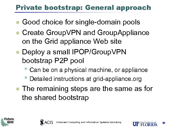 Private bootstrap: General approach Good choice for single-domain pools Create Group. VPN and Group.