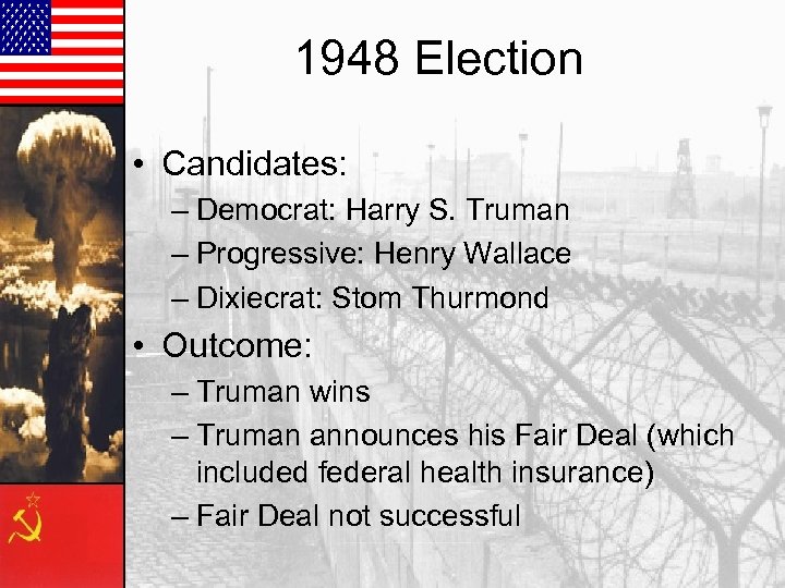 1948 Election • Candidates: – Democrat: Harry S. Truman – Progressive: Henry Wallace –