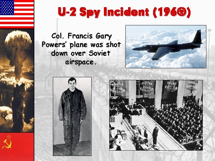 U-2 Spy Incident (1960) Col. Francis Gary Powers’ plane was shot down over Soviet